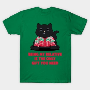 being my relative is the only gift you need T-Shirt